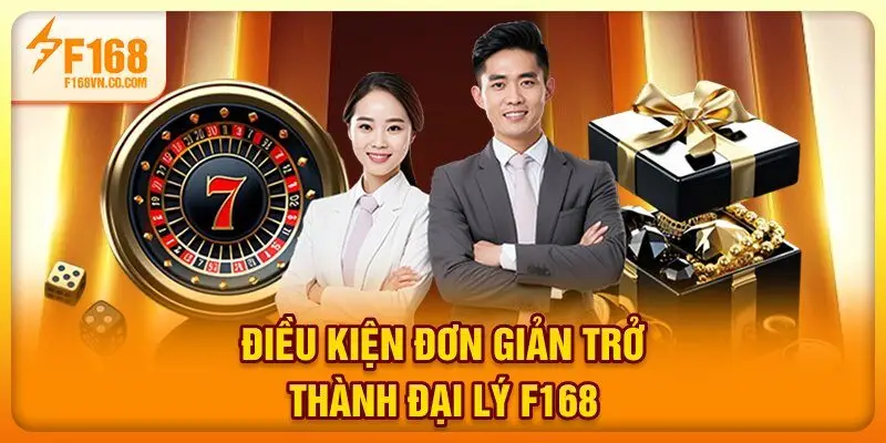 Điều kiện đơn giản trở thành đại lý F168