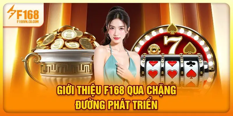 Giới thiệu F168 qua chặng đường phát triển