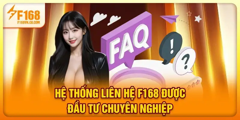 Hệ thống liên hệ F168 được đầu tư chuyên nghiệp