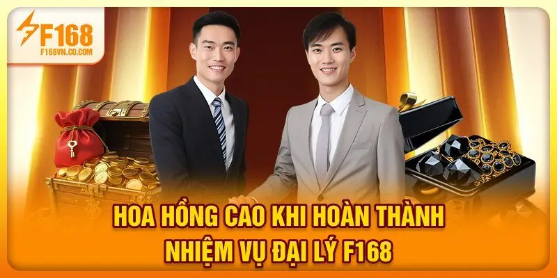 Hoa hồng cao khi hoàn thành nhiệm vụ đại lý F168