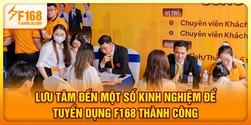 Lưu tâm đến một số kinh nghiệm để tuyển dụng F168 thành công 