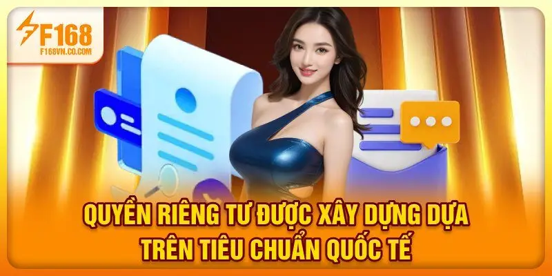 Quyền riêng tư được xây dựng dựa trên tiêu chuẩn quốc tế