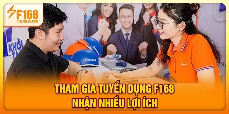 Tham gia tuyển dụng F168 nhận nhiều lợi ích
