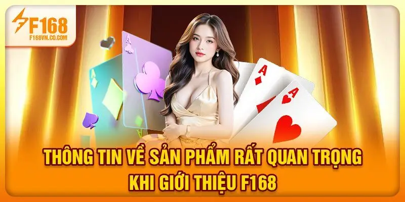 Thông tin về sản phẩm rất quan trọng khi giới thiệu F168
